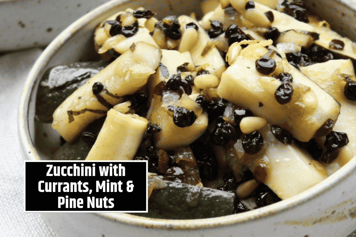 Zucchini with Currants, Mint & Pine Nuts – A Sweet and Savoury Veggie Delight